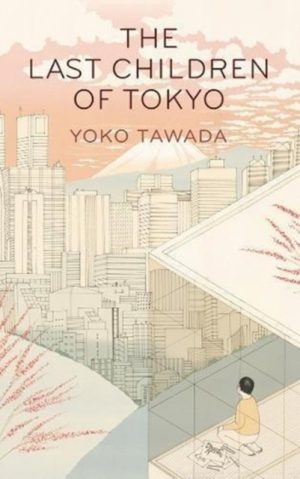 The Last Children of Tokyo by Tawada, Yoko, Mitsutani, Margaret