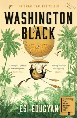 Washington Black : Shortlisted for the Man Booker Prize 2018 by Edugyan, Esi