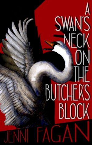 A Swan's Neck on the Butcher's Block by Fagan, Jenni