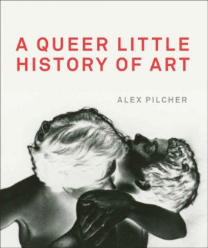 A Queer Little History of Art by Pilcher, Alex