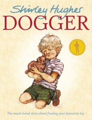 Dogger : the much-loved children’s classic by Hughes, Shirley