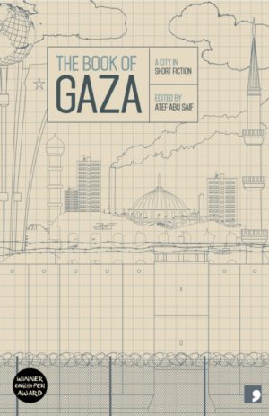 The Book of Gaza : A City in Short Fiction by Abu Saif, Atef, Seif, Atef Abu, Tayeh, Abdallah, Asqalani, Ghareeb, Al Ghul, Asmaa, Askalani, Garin,