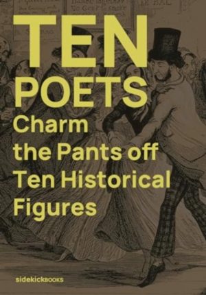 Ten Poets Charm the Pants Off Ten Historical Figures by Irving, Kirsten