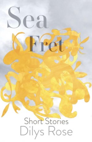 Sea Fret : Short Stories by Rose, Dilys