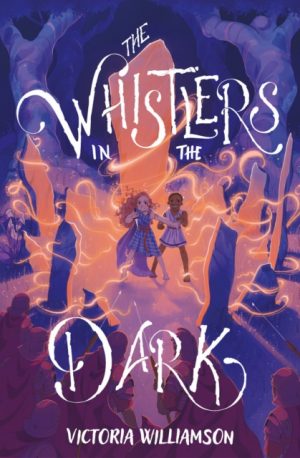 The Whistlers in the Dark : Longlisted for the Young Quills Prize 2024 by Williamson, Victoria