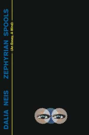 Zephyrian Spools : (An Essay, A Wind) by Neis, Dalia
