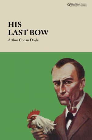 His Last Bow : Some Reminiscences of Sherlock Holmes by Conan Doyle, Arthur