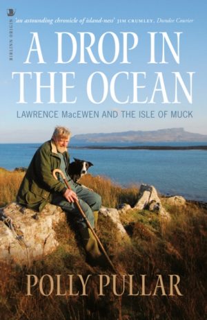 A Drop in the Ocean : Lawrence MacEwen and the Isle of Muck by Pullar, Polly