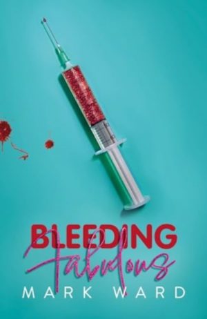 Bleeding Fabulous : the life of a haemosexual by Ward, Mark
