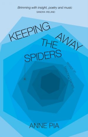 Keeping Away the Spiders : Essays on Breaching Barriers by Pia, Anne