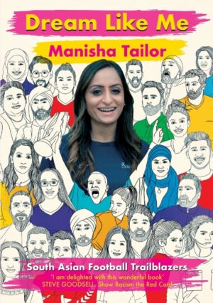 Dream Like Me - South Asian Football Trailblazers by Tailor, Manisha