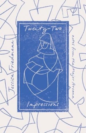 Twenty-Two Impressions : notes from the Major Arcana by Friedmann, Jessica