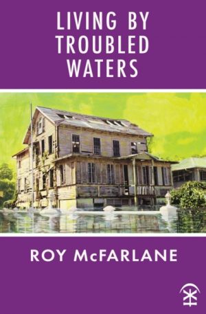 Living by Troubled Waters by McFarlane, Roy