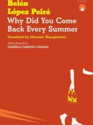 Why Did You Come Back Every Summer by Lopez Peiro, Belen