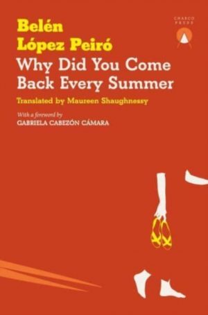Why Did You Come Back Every Summer by Lopez Peiro, Belen