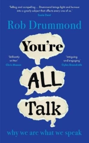 You’re All Talk : why we are what we speak by Drummond, Rob