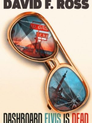 Dashboard Elvis is Dead : The epic, extraordinary new novel from one of Scotland's most exceptional novelists by Ross, David F.