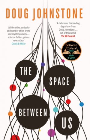 The Space Between Us : This year's most life-affirming, awe-inspiring read – Selected for BBC 2 Between the Covers 2023 Volume 1 by Johnstone, Doug