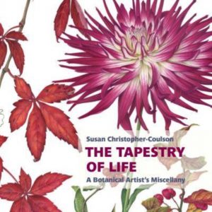 The Tapestry of Life: A Botanical Artist's Miscellany by Christopher-Coulson, Susan