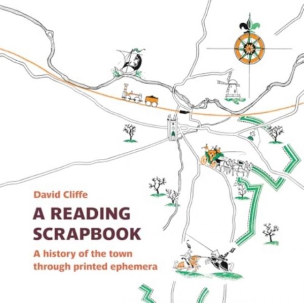 A Reading Scrapbook : A history of the town through printed ephemera by Cliffe, David
