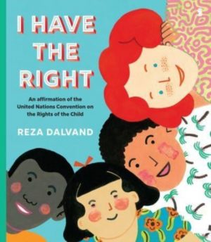 I Have the Right : an affirmation of the United Nations Convention on the Rights of the Child by Dalvand, Reza