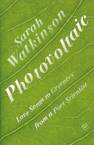 Photovoltaic : Love Songs to Greenery from a Poet-Scientist by Watkinson, Sarah