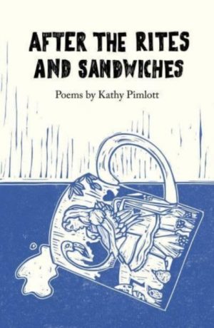 After the Rites and Sandwiches : Poems by Pimlott, Kathy