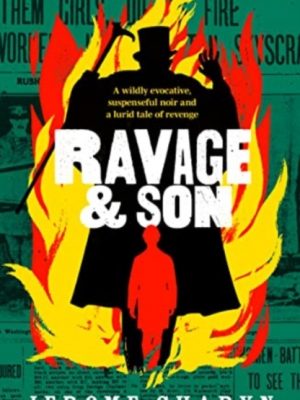 Ravage & Son : A dark, thrilling new novel of corruption in 19th-century New York by Charyn, Jerome