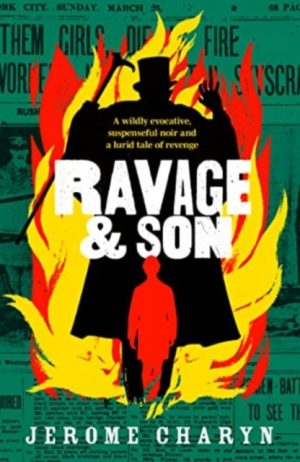 Ravage & Son : A dark, thrilling new novel of corruption in 19th-century New York by Charyn, Jerome