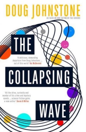 The Collapsing Wave : The epic, awe-inspiring new novel from the author of BBC 2's Between the Covers pick THE SPACE BETWEEN US Volume 2 by Johnstone, Doug
