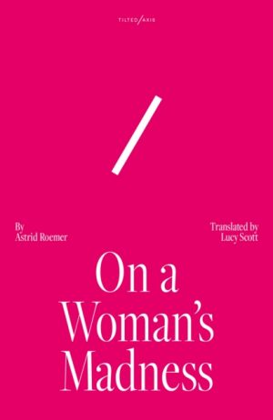 On A Woman's Madness by Roemer, Astrid