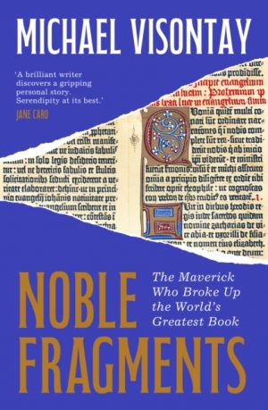 Noble Fragments : the maverick who broke up the world’s greatest book by Visontay, Michael