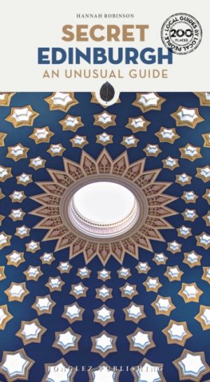 Secret Edinburgh Guide : A guide to the unusual and unfamiliar by Hannah Robinson, Hannah Robinson