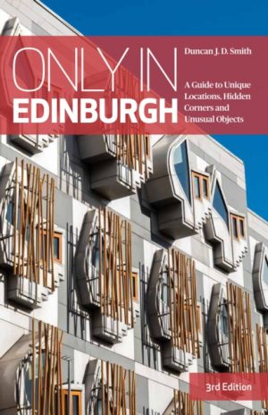 Only in Edinburgh : A Guide to Unique Locations, Hidden Corners and Unusual Objects by J.D. Smith, Duncan