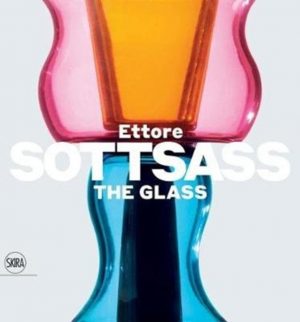 Ettore Sottsass: The Glass by Massimo Barbero, Luca