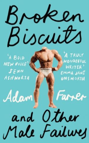 Broken Biscuits : And Other Male Failures by Farrer, Adam