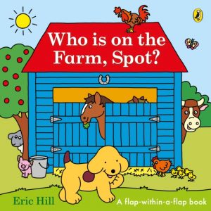 Who is on the Farm, Spot? : a double flap book by Hill, Eric