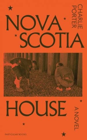Nova Scotia House : A Novel by Porter, Charlie