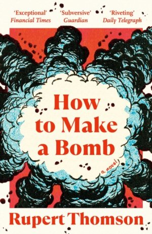 How to Make a Bomb : A Novel by Thomson, Rupert