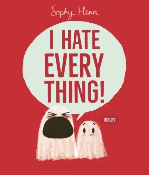 I Hate Everything by Henn, Sophy