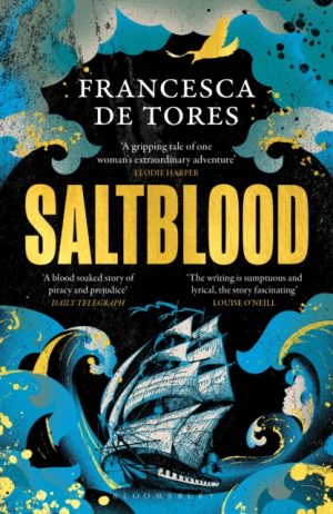 Saltblood : An epic historical fiction debut inspired by real life female pirates by De Tores, Francesca