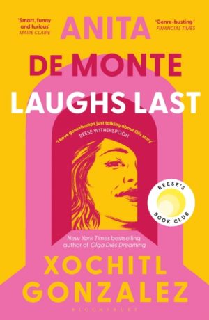 Anita de Monte Laughs Last : A Reese Witherspoon Book Club Pick by Gonzalez, Xochitl