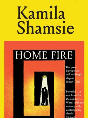 Home Fire : WINNER OF THE WOMEN'S PRIZE FOR FICTION 2018 by Shamsie, Kamila