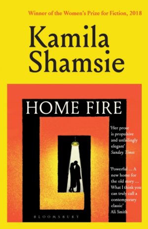 Home Fire : WINNER OF THE WOMEN'S PRIZE FOR FICTION 2018 by Shamsie, Kamila