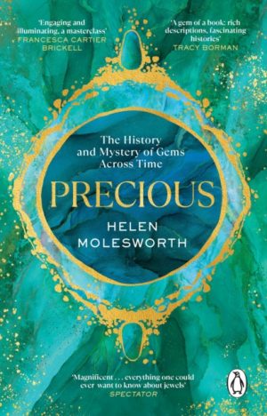 Precious : The History and Mystery of Gems Across Time by Molesworth, Helen