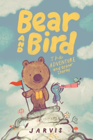 Bear and Bird: The Adventure and Other Stories by Jarvis