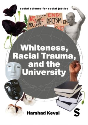 Whiteness, Racial Trauma, and the University by Keval, Harshad