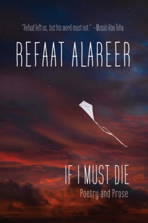 If I Must Die : Poetry and Prose by Alareer, Refaat