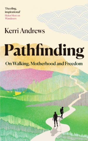 Pathfinding : On Walking, Motherhood and Freedom by Andrews, Kerri