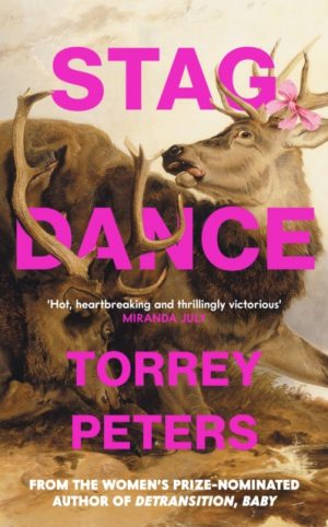 Stag Dance : From the bestselling author of Detransition, Baby by Peters, Torrey